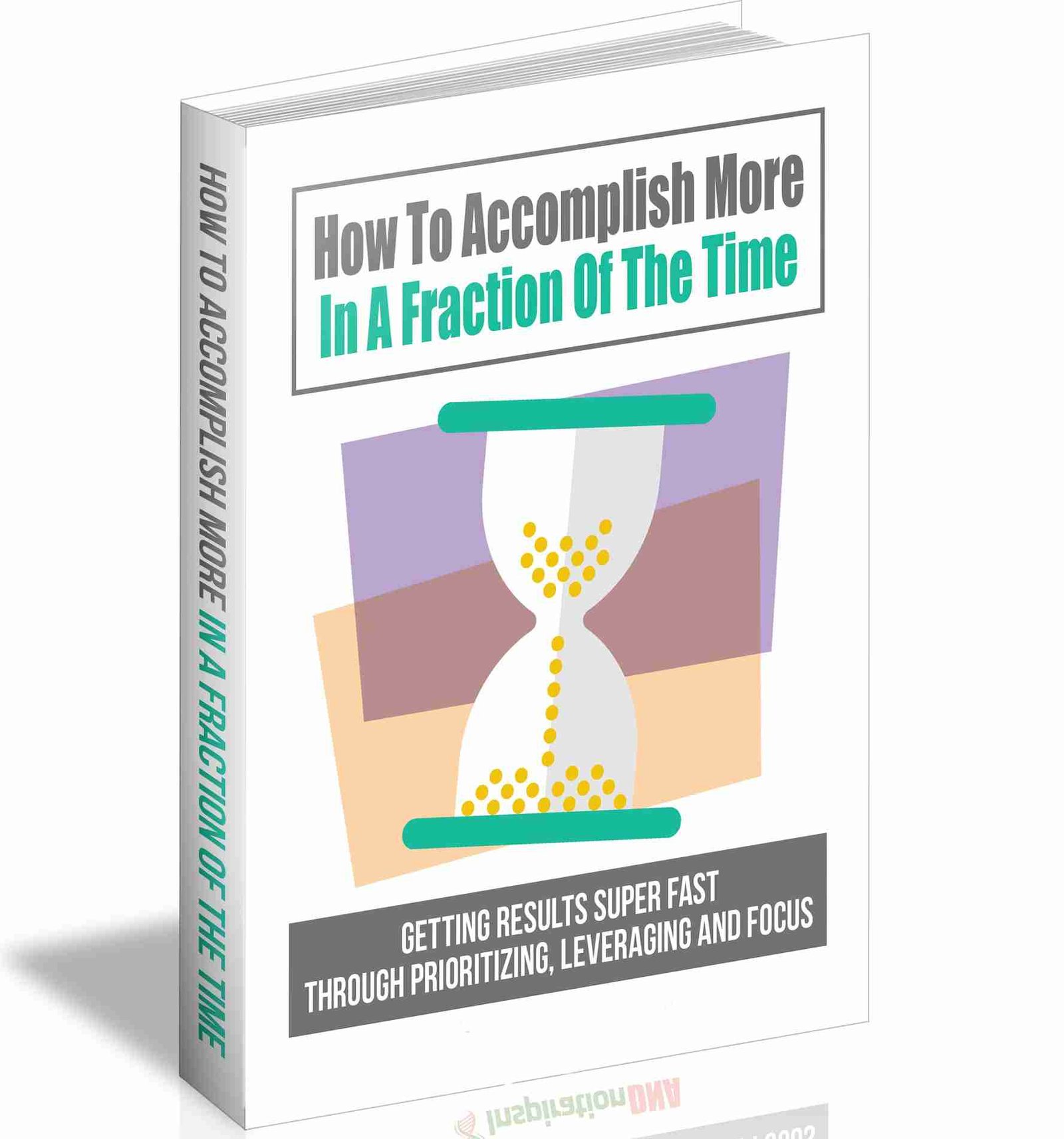 How To Accomplish More In A Fraction Of The Time BOOK WHITE