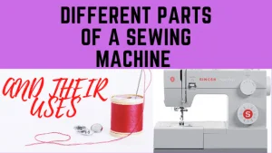 Read more about the article HOW TO UNDERSTAND THE DIFFERENT PARTS OF A SEWING MACHINE AND THEIR USES.