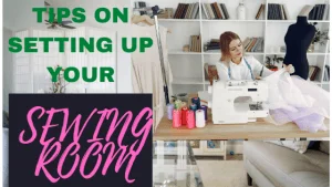 Read more about the article AMAZING TIPS ON SETTING UP YOUR SEWING ROOM