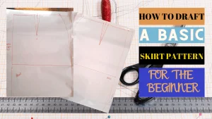 Copy of HOW TO DRAFT a basic skirt pattern