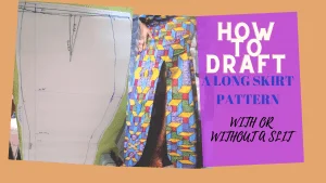 Read more about the article HOW TO DRAFT A LONG SKIRT PATTERN.WITH OR WITHOUT FRONT SLIT