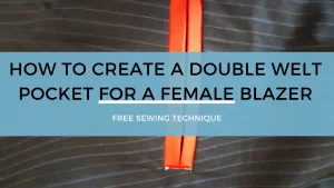 Read more about the article HOW TO CREATE A DOUBLE WELT POCKET FOR A FEMALE BLAZER