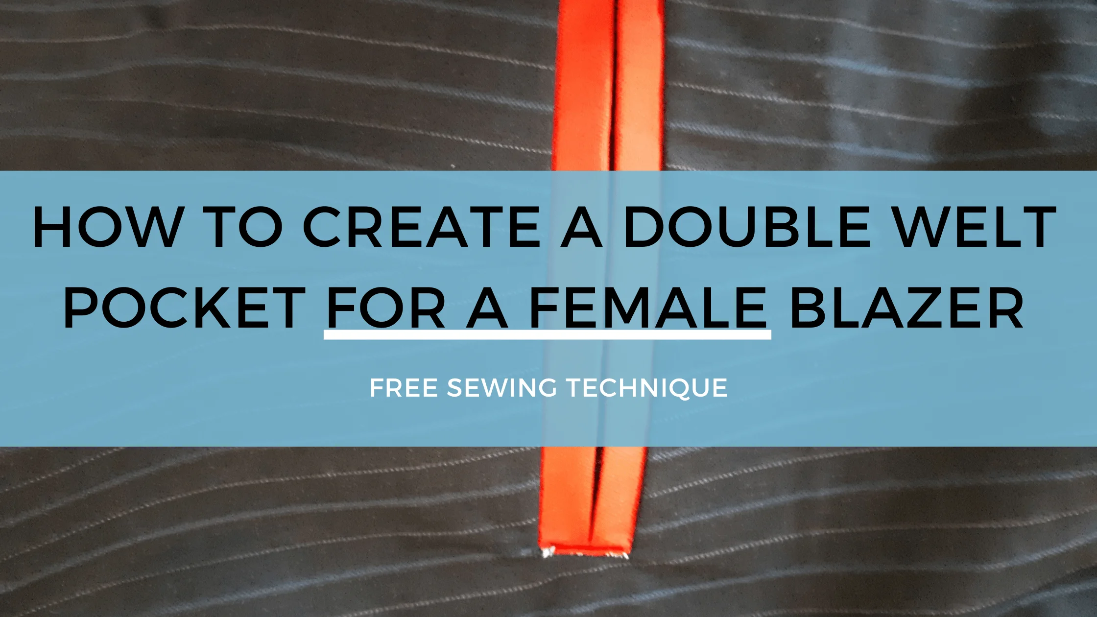 You are currently viewing HOW TO CREATE A DOUBLE WELT POCKET FOR A FEMALE BLAZER