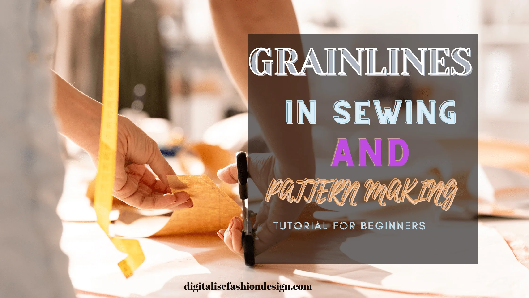 You are currently viewing HOW TO UNDERSTAND GRAINLINES IN SEWING AND PATTERN MAKING