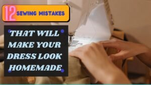 Read more about the article 12 SEWING MISTAKES THAT WILL MAKE YOUR CLOTHS LOOK HOMEMADE