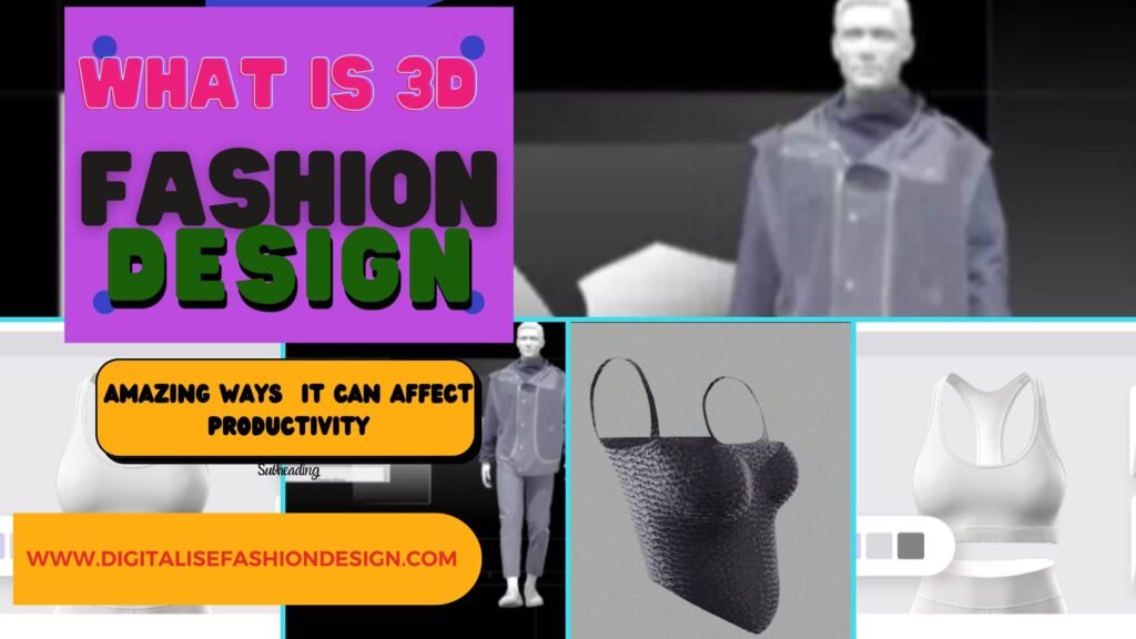WHAT IS 3D FASHION DESIGNAMAZING WAYS IT CAN AFFECT PRODUCTIVITY