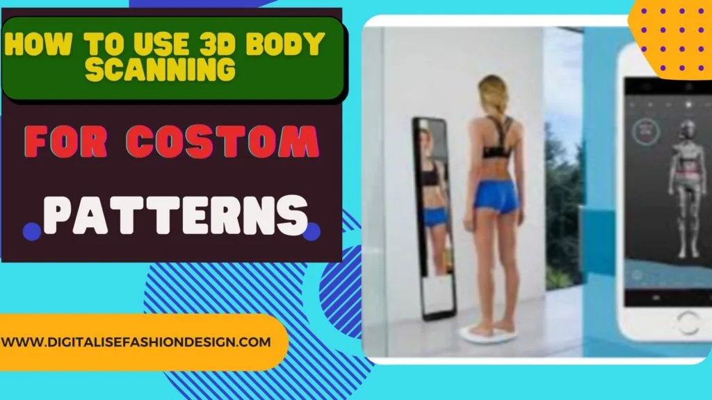how to use 3 D body Scanning for costom patterns
