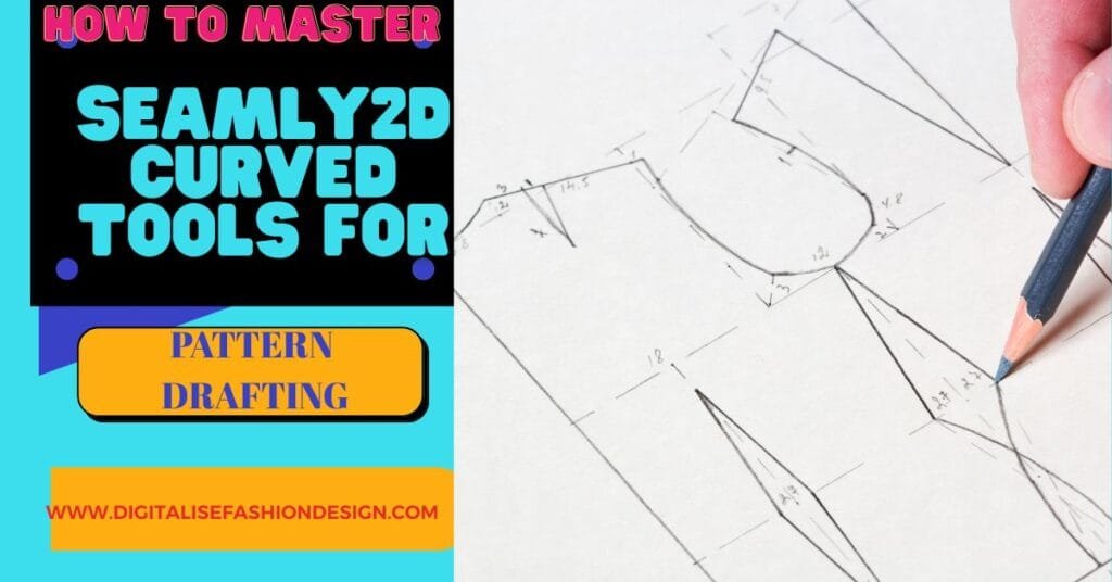 HOW TO MASTER SEAMLY 2D CURVED TOOLS FOR PATTERN DRAFTING